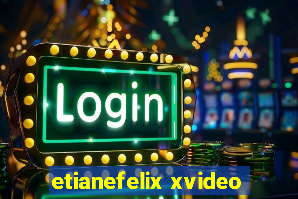 etianefelix xvideo